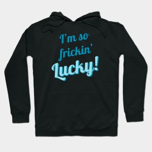 I'm So Frickin' Lucky! #7 Hoodie